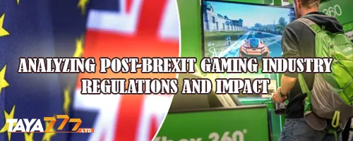 Analyzing Post-Brexit Gaming Industry Regulations and Impact